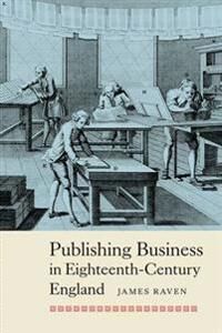 Publishing Business In Eighteenth-Century England Av Prof James Raven