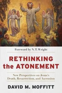 Rethinking The Atonement ¿ New Perspectives On Jesus`S Death, Resurrection, And Ascension Av David M. Moffitt, N. T. Wright