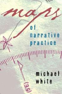 White Michael Maps of Narrative Practice White Michael Maps of Narrative Practice