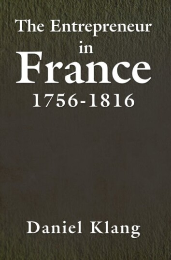 The Entrepreneur in France 1756 1816 The Entrepreneur in France 1756 1816