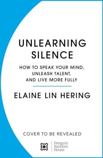 Unlearning Silence How to speak your mind, unleash talent and lead with courage Unlearning Silence How to speak your mind, unleash talent and lead with courage