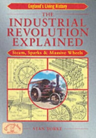 The Industrial Revolution Explained Av Stan Yorke The Industrial Revolution Explained Av Stan Yorke