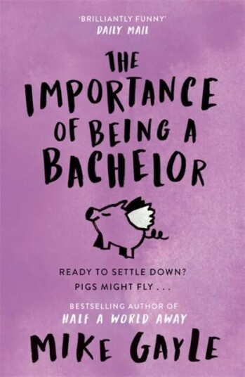 The Importance Of Being A Bachelor Av Mike Gayle