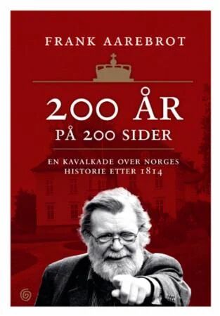 200 år på 200 sider av Frank Aarebrot - Historien om Norge etter 1814