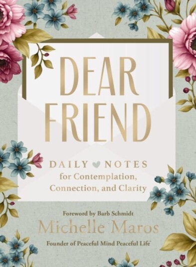Dear Friend  Daily Love Notes for Contemplation Connection and Clarity 365 Days – The Perfect Inspirational Christmas Gift 