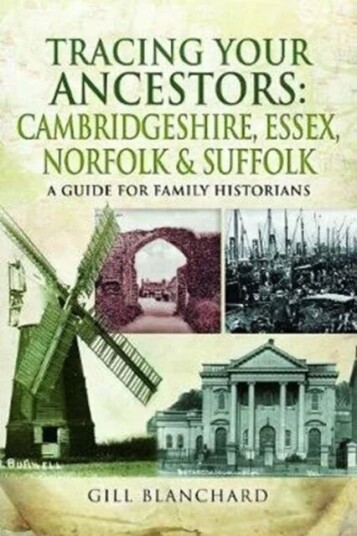 Tracing Your Ancestors: Cambridgeshire, Essex, Norfolk And Suffolk Av Gill Blanchard Tracing Your Ancestors: Cambridgeshire, Essex, Norfolk And Suffolk Av Gill Blanchard