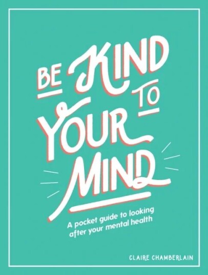 Be Kind To Your Mind Av Claire Chamberlain Be Kind To Your Mind Av Claire Chamberlain