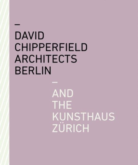 David Chipperfield Architects Berlin And The Kunsthaus Zurich