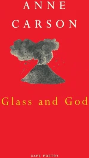 Glass, Irony And God Av Anne Carson Glass, Irony And God Av Anne Carson