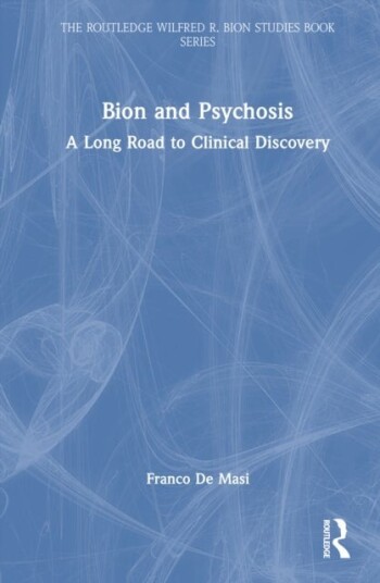 Bion and Psychosis Bion and Psychosis