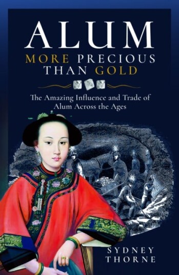 Alum, More Precious than Gold The Amazing Influence and Trade of Alum Across the Ages Alum, More Precious than Gold The Amazing Influence and Trade of Alum Across the Ages