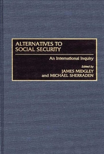 Alternatives to Social Security An International Inquiry