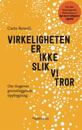 Virkeligheten er ikke slik vi tror av Carlo Rovelli - E-bok fra Spartacus Forlag Virkeligheten er ikke slik vi tror av Carlo Rovelli - E-bok fra Spartacus Forlag