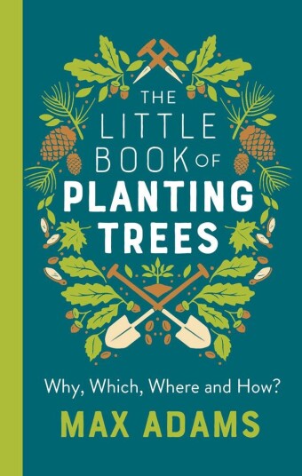 The Little Book Of Planting Trees Av Max Adams