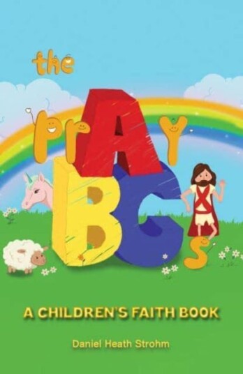 The prAyBCs A Children's Faith Book The prAyBCs A Children's Faith Book