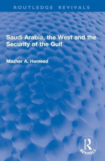 Saudi Arabia the West and the Security of the Gulf