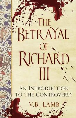 The Betrayal Of Richard Iii Av V.B. Lamb, Peter Hammond