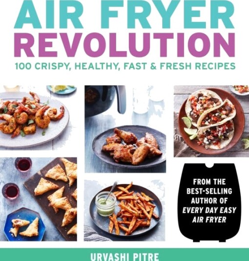 Air Fryer Revolution  100 Crispy, Healthy, Fast & Fresh Recipes