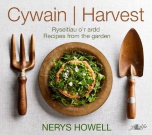Cywain / Harvest: Ryseitiau o'r Ardd / Recipes from the Garden Ryseitiau o'r Ardd / Recipes from the Garden