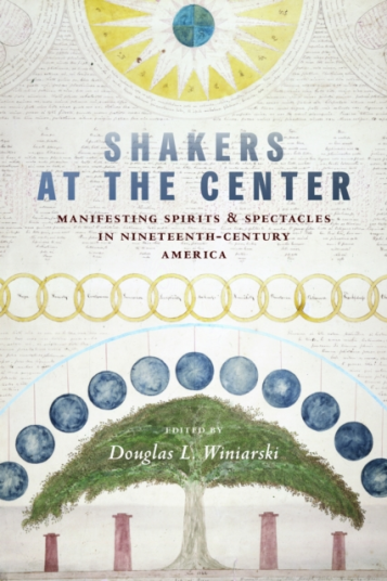 Shakers at the Center  Manifesting Spirits & Spectacles in NineteenthCentury America