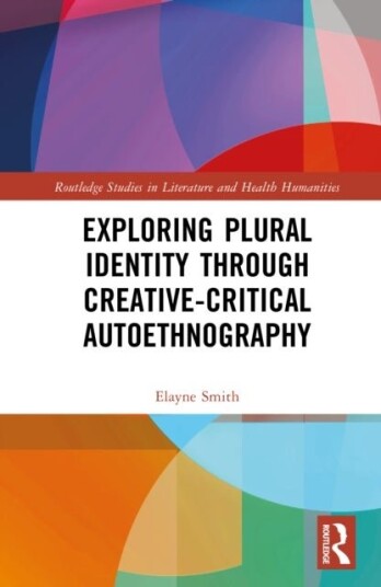 Exploring Plural Identity Through Creative Critical Autoethnography