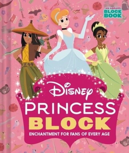 Disney Princess Block (An Abrams Block Book) Enchantment for Fans of Every Age Disney Princess Block (An Abrams Block Book) Enchantment for Fans of Every Age