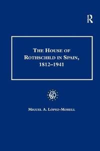Lopez-Morell Miguel A. The House of Rothschild in Spain 1812–1941