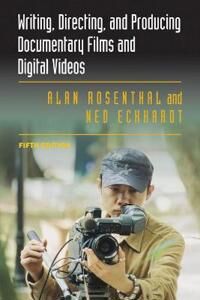Writing, Directing, And Producing Documentary Films And Digital Videos: Fifth Edition Av Alan Rosenthal, Ned Eckhardt