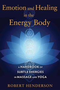 Henderson Robert Emotion and Healing in the Energy Body