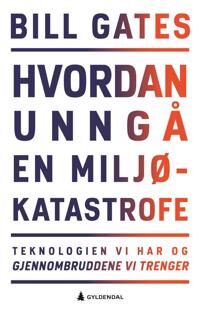 Hvordan Unngå En Miljøkatastrofe Av Bill Gates