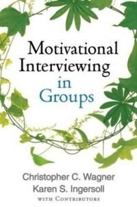 Motivational Interviewing In Groups Av Christopher C. Wagner, Karen S. Ingersoll Motivational Interviewing In Groups Av Christopher C. Wagner, Karen S. Ingersoll