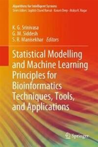 Srinivasa K. G. Statistical Modelling and Machine Learning Principles for Bioinformatics Techniques Tools and Applications