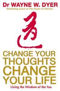 Dyer, Wayne Change Your Thoughts, Change Your Life