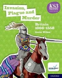 Ks3 History 4th Edition: Invasion, Plague And Murder: Britain 1066-1558 Student Book Av Aaron Wilkes