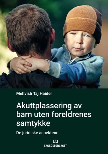 Akuttplassering Av Barn Uten Foreldrenes Samtykke Av Mehvish Taj Haider