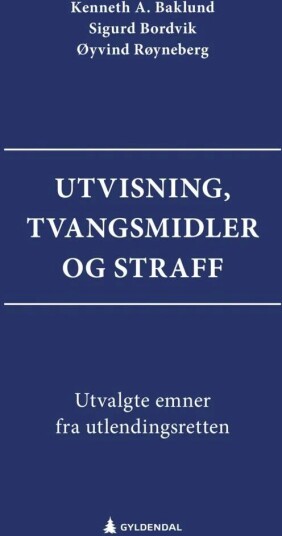Utvisning, Tvangsmidler Og Straff Av Kenneth Adale Baklund, Sigurd Bordvik, Øyvind Røyneberg