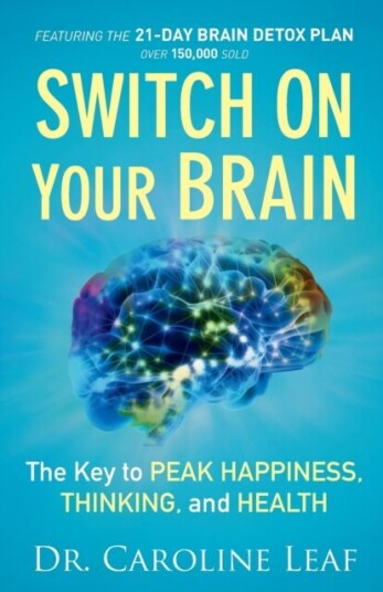 Switch On Your Brain ¿ The Key To Peak Happiness, Thinking, And Health Av Dr. Caroline Leaf