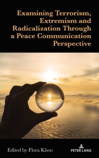 Examining Terrorism Extremism and Radicalization Through a Peace Communication Perspective