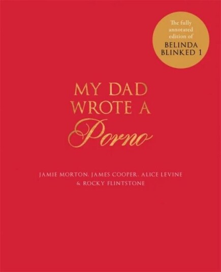 My Dad Wrote A Porno Av Jamie Morton, James Cooper, Alice Levine, Rocky Flintstone