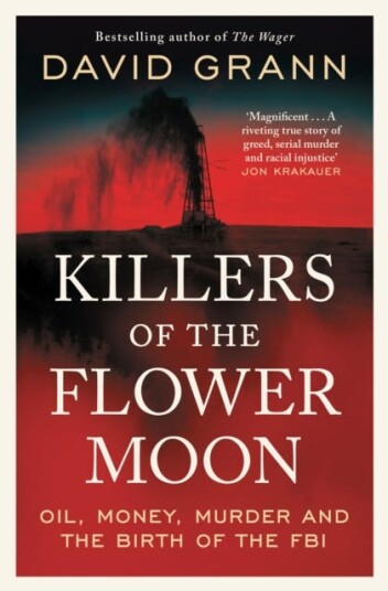 Killers of the Flower Moon  Oil, Money, Murder and the Birth of the FBI