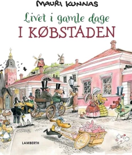 Livet I Gamle Dager I Kjøpstaden | Mauri Kunnas | Språk: Dansk Livet I Gamle Dager I Kjøpstaden | Mauri Kunnas | Språk: Dansk