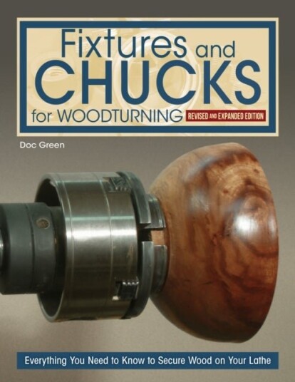 Fixtures and Chucks for Woodturning, Revised and Expanded Edition Fixtures and Chucks for Woodturning, Revised and Expanded Edition