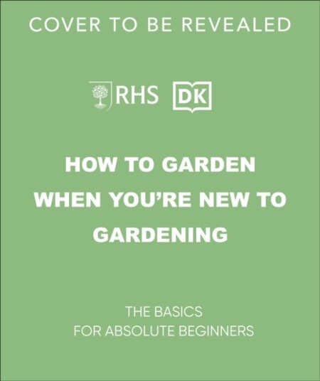 Rhs How To Garden When You'Re New To Gardening Av Dk