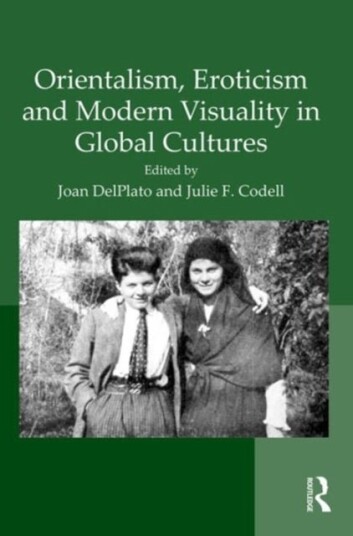 Orientalism Eroticism and Modern Visuality in Global Cultures