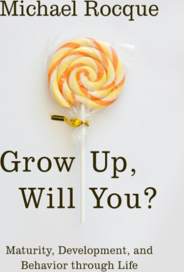 Grow Up, Will You? Maturity, Development, and Behavior Through Life