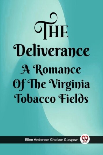 The Deliverance A Romance Of The Virginia Tobacco Fields The Deliverance A Romance Of The Virginia Tobacco Fields
