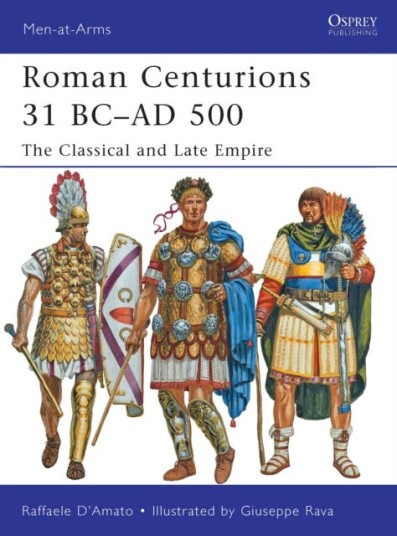 Roman Centurions 31 BC–AD 500 The Classical and Late Empire Roman Centurions 31 BC–AD 500 The Classical and Late Empire