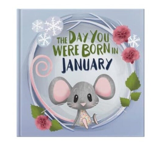 The Day You Were Born In January. . .