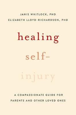 Healing SelfInjury A Compassionate Guide for Parents and Other Loved Ones