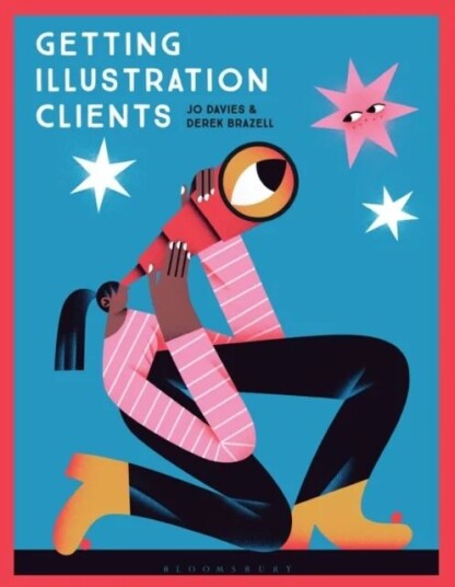 Getting Illustration Clients Av Professor Jo (Plymouth University Uk) Davies, Derek (Association Of Illustrators Uk) Brazell